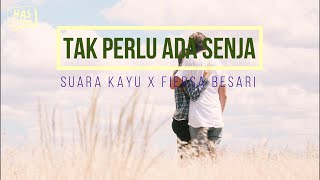 Tak Perlu Ada Senja - Suara Kayu X Fiersa Bersari Lirik Lagu | has studio