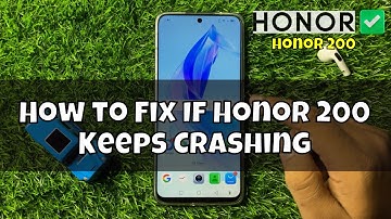 How to Fix If Honor 200 Keeps Crashing