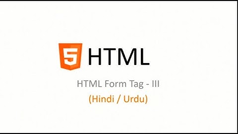 HTML Form Tag Tutorial in Hindi   Urdu   Part III