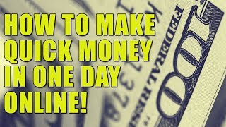 How to make quick money in one day online