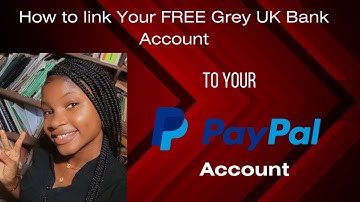 HOW TO LINK GREY UK BANK ACCOUNT TO PAYPAL ACCOUNT