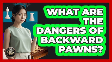 What Are The Dangers Of Backward Pawns?