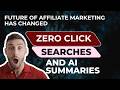 ZERO CLICK SEARCHES and AI SUMMARIES Are Rapidly Destroying Affiliate Marketing Traffic and Revenue
