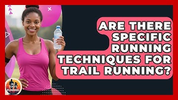 Are There Specific Running Techniques for Trail Running? - All Sorts Of Running