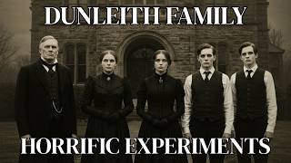 The Horrific Experiments of the Dunleith Family: No One Was Meant to Survive