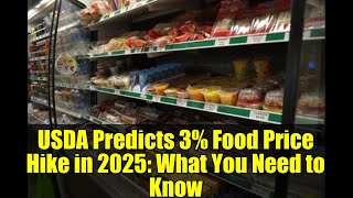 USDA Predicts 3% Food Price Hike in 2025: What You Need to Know