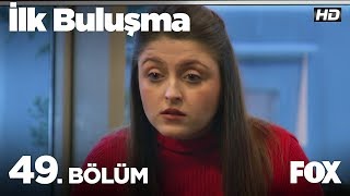 İlk Buluşma 49. Bölüm