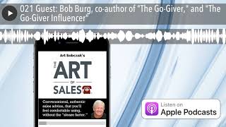 021 Guest: Bob Burg, co-author of The Go-Giver, and The Go-Giver Influencer