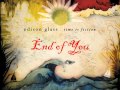 Edison Glass - End of You (4/12 Time is Fiction)