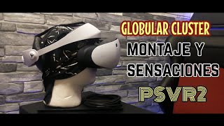 GLOBULAR CLUSTER // MONTAJE Y SENSACIONES // PSVR2