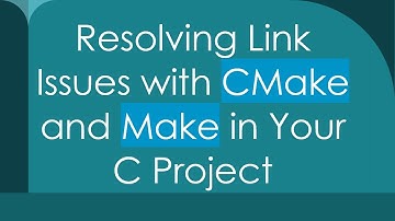 Resolving Link Issues with CMake and Make in Your C Project