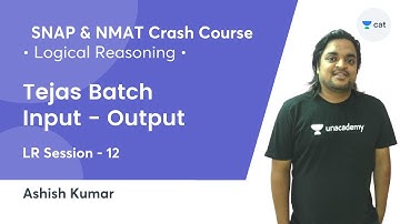 Tejas Batch - Input - Output l LR Session -12 l SNAP & NMAT Crash Course 2021 Ashish Kumar