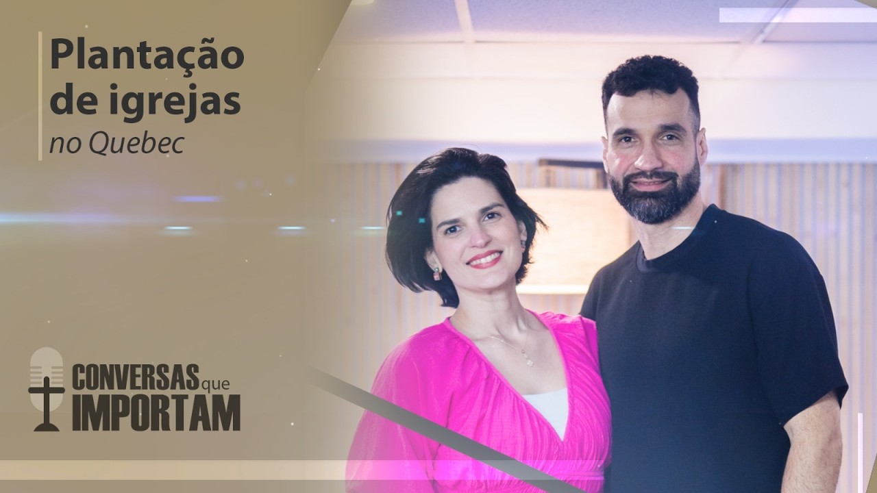 Plantação de igrejas no Quebec | Conversas que importam