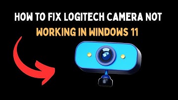 How to Fix Logitech Camera Not Working in Windows 11