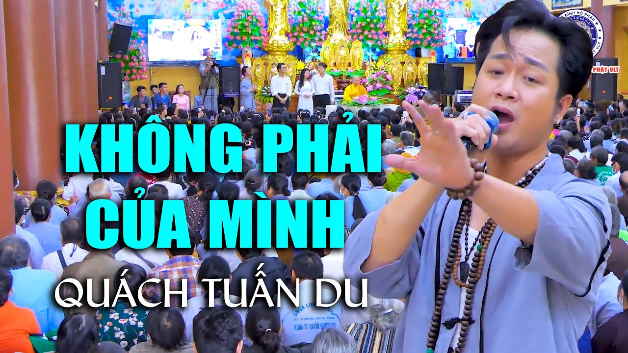 Không Phải Của Mình | Quách Tuấn Du hát tại CHÙA HỘ PHÁP  bài hát quá đúng ý.