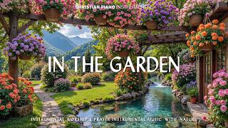 In The Gardeninstrumental Piano  With Bible Verses For Prayer U0026 Reflection U0026 Beautiful Flowers
