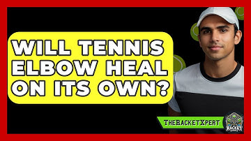 Will Tennis Elbow Heal On Its Own? - The Racket Xpert