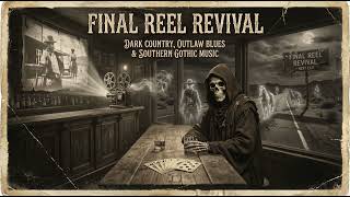 Final Reel Revival | Dark Country Death Cinema | Outlaw Blues
