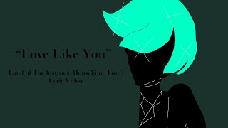 “Love Like you” || Land of the lustrous (houseki no kuni) Lyric video