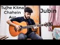 Tujhe kitna chahein aur  kabir singh  jubin  fingerstyle cover