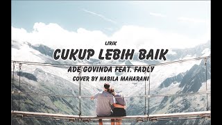 Ade Govinda feat Fadly – Cukup Lebih Baik (Cover by Nabila Maharani) | Lirik