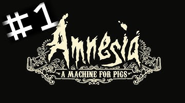 Amnesia A Machine For Pigs! Part 1