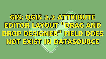 GIS: QGIS 2.2 Attribute editor layout "Drag and Drop designer" field does not exist in datasource