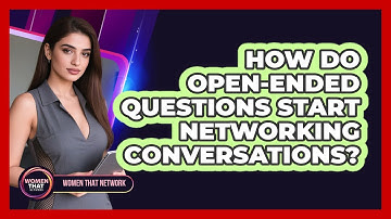 How Do Open-Ended Questions Start Networking Conversations?