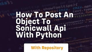 How to post an object to sonicwall api with python