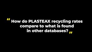 Ask the expert: How do PLASTEAX recycling rates compare to what is found in other databases?