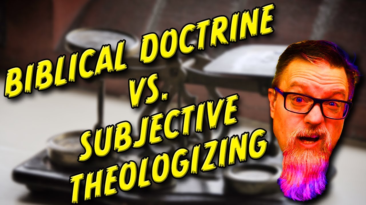 F4F | Discerning Sound Biblical Doctrine vs Subjective Theologizing