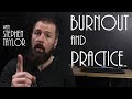 Burnout and Practice (Stephen Taylor)