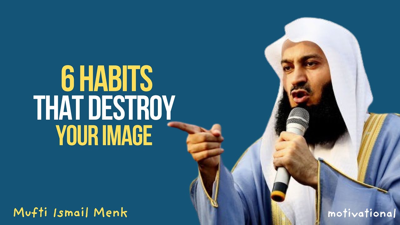 6 Habits That Destroy Your Image — And Allah Warned Us About Them || Mufti Ismail Menk
