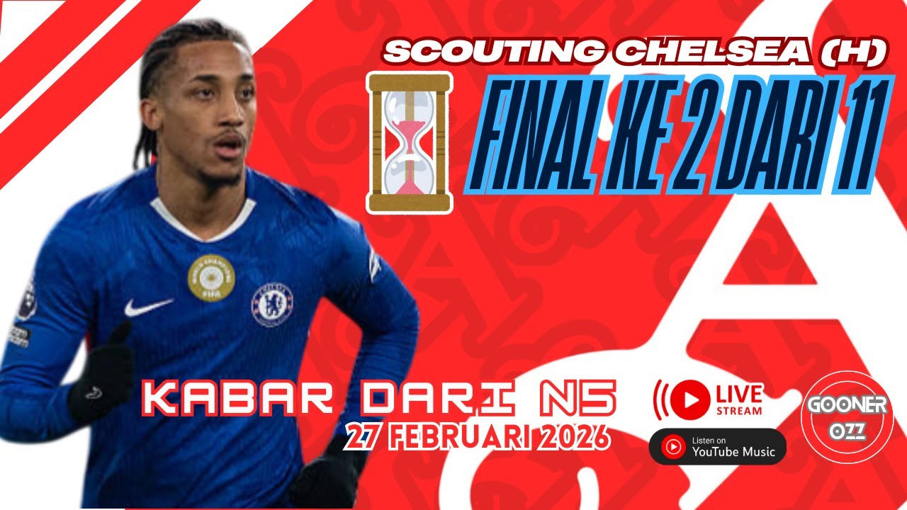⭕LIVE Scouting Chelsea (H): Final ke 2 dari 11 Match - Kabar dari N5 (27 Feb 2026)
