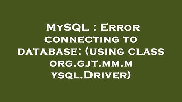 MySQL : Error connecting to database: (using class org.gjt.mm.mysql.Driver)