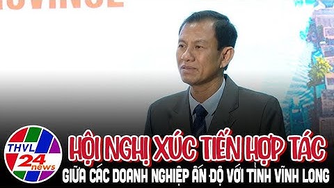 Hội nghị xúc tiến hợp tác giữa các doanh nghiệp Ấn độ với tinh Vĩnh Long