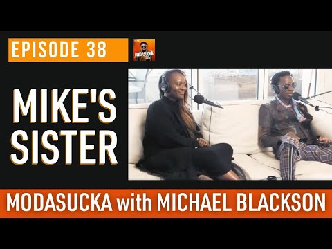 Meet Mike's Sister?! | MODASUCKA Podcast with Michael Blackson | Ep. 38