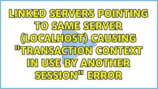 Linked Servers pointing to same server (localhost) causing "Transaction context in use by...