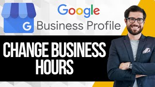 How to Change Business Hours on Google Business Profile