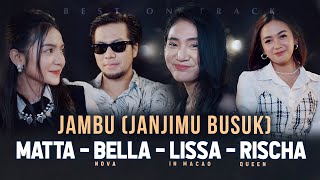 Jambu Janjimu Busuk - Matta x Bella Nova x Lissa In Macao x Rischa Queen Live Best On Track