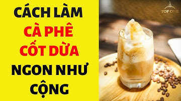 Hướng dẫn làm cà phê cốt dừa ngon như Cộng (How to make VIETNAMESE COCONUT COFFEE)