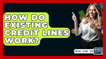 How Do Existing Credit Lines Work? - CreditGuide360.com