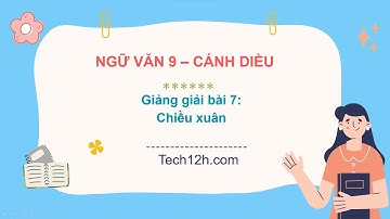 Giảng bài 7: Chiều xuân | Bài giảng Ngữ văn 9 cánh diều