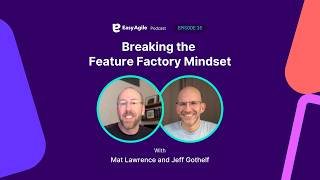 Easy Agile #Podcast Ep. 35  Jeff Gothelf on Building Outcome Driven Teams with OKRs and Trust