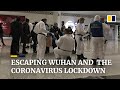 Escaping Wuhan and the coronavirus lockdown