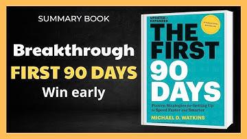 How to Succeed in Your First 90 Days in a New Role – The First 90 Days [Book Summary]