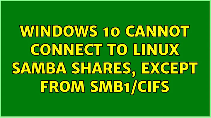 Windows 10 cannot connect to Linux Samba shares, except from SMB1/CIFS (2 Solutions!!)