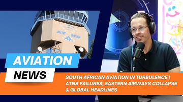 South African Aviation in Turbulence | ATNS Failures, Eastern Airways Collapse & Global Headlines