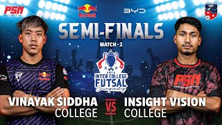 VINAYAK SIDDHA VS INSIGHT VISION | SEMI-FINALS | MATCH 2 | ANFA INTER COLLEGE FUTSAL COMPETITION