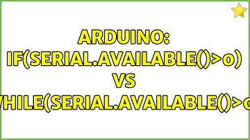 Arduino: if(Serial.available()＞0) VS while(Serial.available()＞0) (2 Solutions!!)
